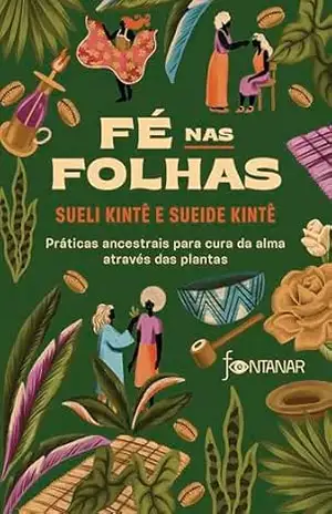 Fé nas folhas: Práticas ancestrais para cura da alma através das plantas – Sueli Kintê
