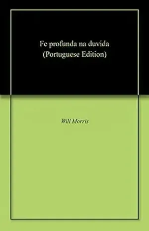 Fe profunda na duvida – Will Morris