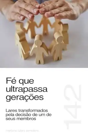 Fé que ultrapassa gerações: lares transformados pela decisão de um de seus membros (Sermão 142) – Martinho Lutero Semblano