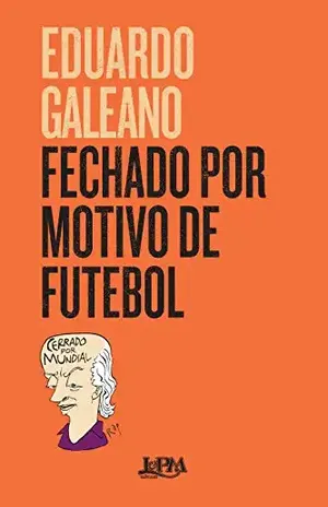 Fechado por motivo de futebol - Eduardo Galeano