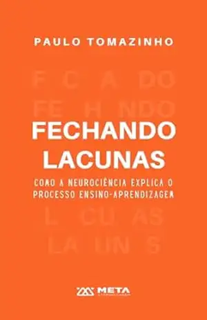 Fechando Lacunas: Como a neurociência explica o processo de ensino e aprendizagem - Paulo Tomazinho