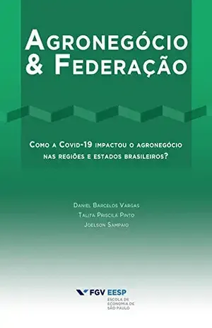 Federalismo & Agronegócio: Como a Covid–19 impactou o agronegócio nas regiões e estados brasileiros? - DANIEL  BARCELOS VARGAS