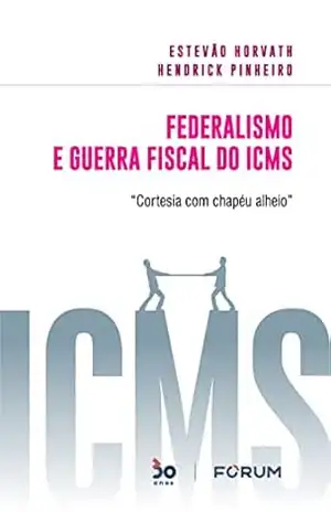 Federalismo e Guerra Fiscal do ICMS – Estevão Horvath