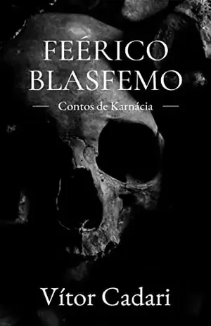 Feérico Blasfemo: Contos de Karnácia – Vitor Cadari