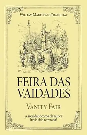 Feira das Vaidades: Vanity Fair – William Makepeace Thackeray
