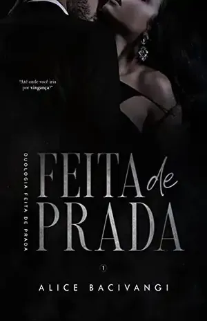 Feita de Prada: Duologia Feita de Prada – livro 1 - Alice Bacivangi