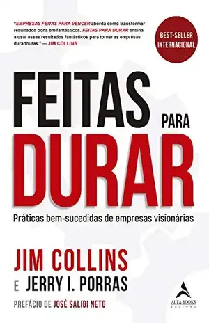 Feitas Para Durar: Práticas bem–sucedidas de empresas visionárias - Jerry I. Porras