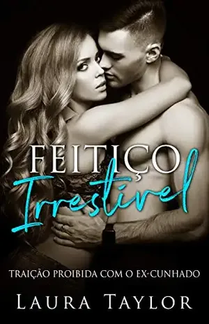Feitiço Irresistível: Traição Proibida Com o Ex–Cunhado - Laura Taylor