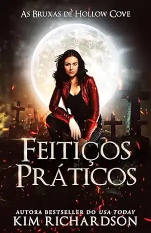 Feitiços Práticos (As Bruxas de Hollow Cove Livro 5) – Kim Richardson