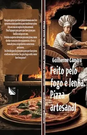 Feito pelo fogo e lenha: Pizza artesanal.: Culinária artesanal. - Guilherme Camara