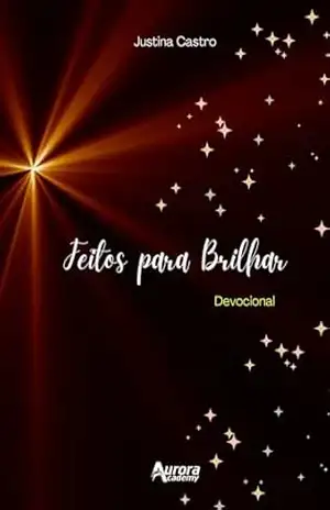 Feitos para Brilhar: Devocional - Justina  Castro