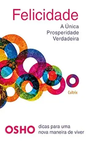 Felicidade: A única prosperidade verdadeira – Osho