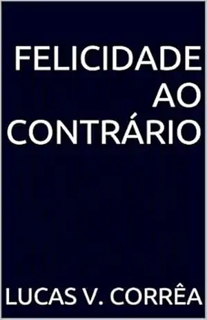 Felicidade ao contrário – Lucas V. Corrêa