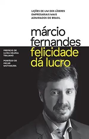 Felicidade dá lucro: Lições de um dos líderes empresariais mais admirados do Brasil – Márcio Fernandes
