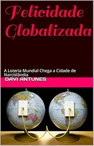 Felicidade Globalizada: A Loteria Mundial Chega a Cidade de Narcislândia – Davi Antunes