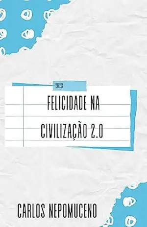 Felicidade na Civilização 2.0 – Carlos Nepomuceno (Nepô)