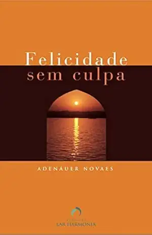 Felicidade sem Culpa – Adenáuer Novaes