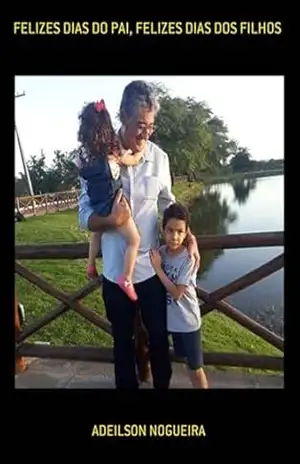 Felizes Dias Do Pai, Felizes Dias Dos Filhos – Adeilson Nogueira