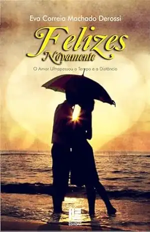 Felizes novamente; o amor ultrapassou o tempo e a distância - Eva Correia Machado Derrossi