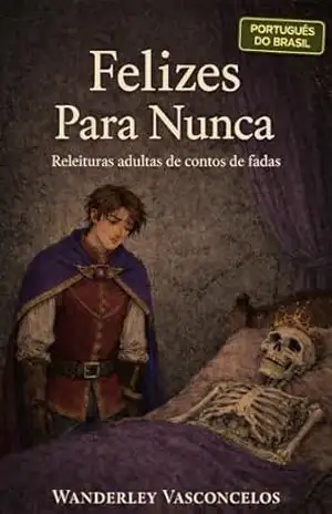 Felizes Para Nunca (1): Releituras adultas de contos de fadas (Português do Brasil) - Wanderley Vasconcelos