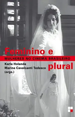 Feminino e plural: Mulheres no cinema brasileiro – Karla Holanda