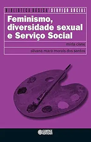 Feminismo, diversidade sexual e serviço social (Biblioteca básica de serviço social) – Mirla Cisne