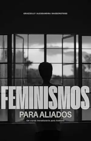 Feminismos para Aliados: Um Curso Introdutório para Homens – Grazielly Alessandra Baggenstoss