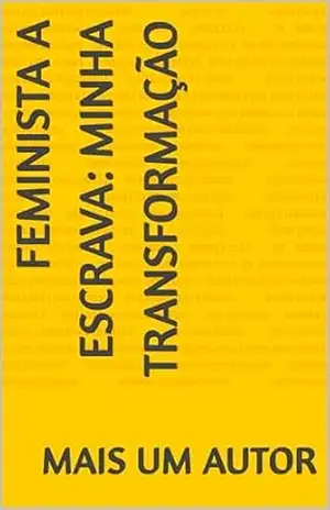Feminista a escrava: minha transformação – Mais Um Autor