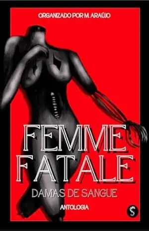 Femme Fatale: Damas de Sangue – Antologia de Contos – M. Araújo