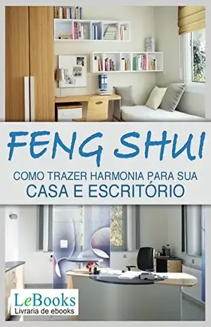 Feng shui: Como trazer harmonia para sua casa e escritório (Coleção Terapias Naturais) – Edições Lebooks