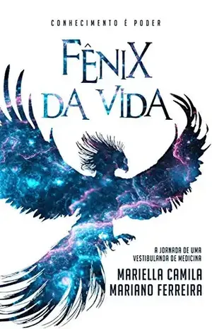 Fênix Da Vida: A jornada de uma vestibulanda de medicina – Mariella Camila Mariano Ferreira