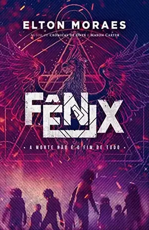 Fênix: A morte não é o fim de tudo – Elton Moraes