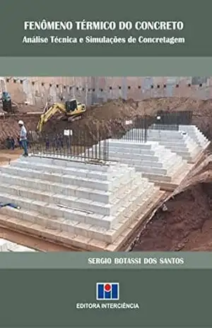Fenômeno Térmico do Concreto; Análise técnica e simulações de concretagem – Sergio Botassi dos Santos