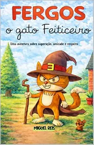 FERGOS O GATO FEITICEIRO: UMA AVENTURA SOBRE SUPERAÇÃO, AMIZADE E RESPEITO – MIGUEL REIS