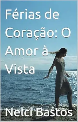Férias de Coração: O Amor à Vista – Nelci Bastos