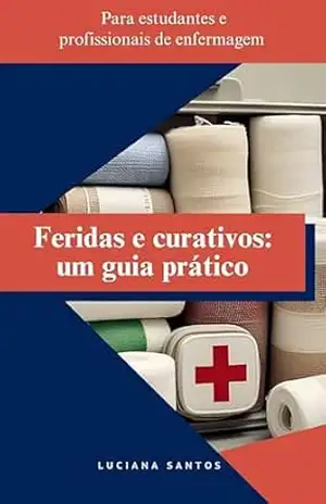 Feridas e curativos: um guia prático – Luciana Santos