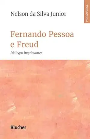 Fernando Pessoa e Freud: diálogos inquietantes (Série Clínica Psicanalítica) – Nelson da Silva Junior