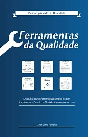 Ferramentas da Gestão da Qualidade: Diagrama de processo, Folhas de Verificação, Classificação ABC, Diagrama de Causa e Efeito, Diagrama de correlação e Plano de Ação - Allan Ferreira