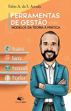 Ferramentas de gestão: Modelos da teoria a prática - Fabio A da S Arruda