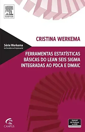 Ferramentas Estatísticas Básicas do Lean Seis Sigma Integradas - Cristina Werkema
