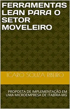 FERRAMENTAS LEAN PARA O SETOR MOVELEIRO: PROPOSTA DE IMPLEMENTAÇÃO EM UMA MICROEMPRESA DE ITABIRA–MG - ÍCARO SOUZA RIBEIRO