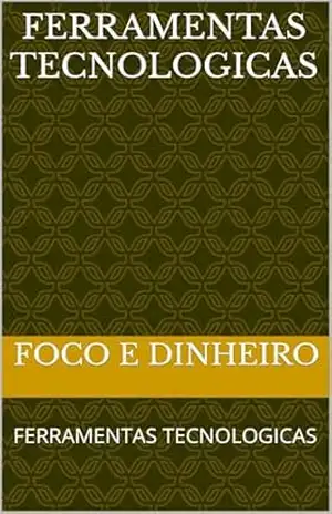 FERRAMENTAS TECNOLOGICAS: FERRAMENTAS TECNOLOGICAS – FOCO  e DINHEIRO