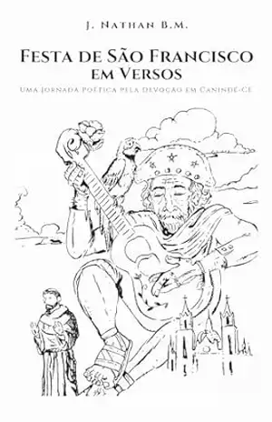 Festa de São Francisco em Versos: Uma jornada poética pela devoção em Canindé–CE - J. Nathan B. M.