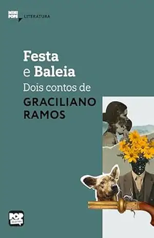 Festa e Baleia: Dois contos de Graciliano Ramos: Literatura – Graciliano Ramos
