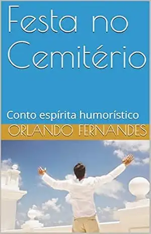 Festa no Cemitério: Conto espírita humorístico – Orlando Fernandes