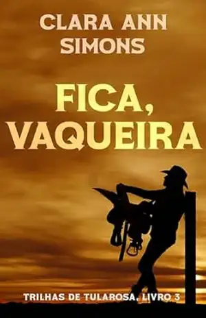 Fica, vaqueira (Trilhas de Tularosa Livro 3) – Clara Ann Simons