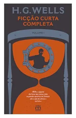 Ficção Curta Completa de H. G. Wells, Vol. I – H. G. Wells