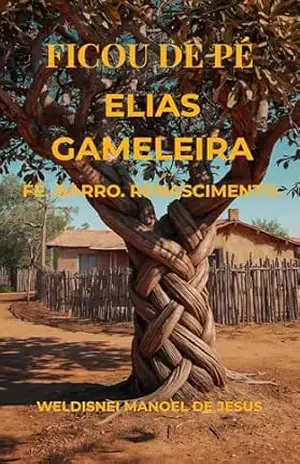 Ficou de Pé: Fé. Barro. Renascimento. – Weldisnei Manoel De Jesus
