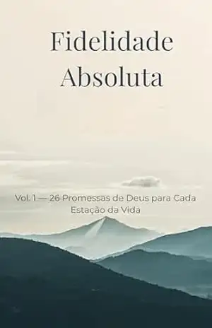 Fidelidade Absoluta: Vol. 1 — 26 Promessas de Deus para Cada Estação da Vida (Estações da Alma) – PASSOS  DE FÉ