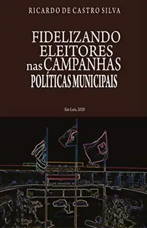 Fidelizando Eleitores nas Campanhas Políticas Municipais - Ricardo Castro